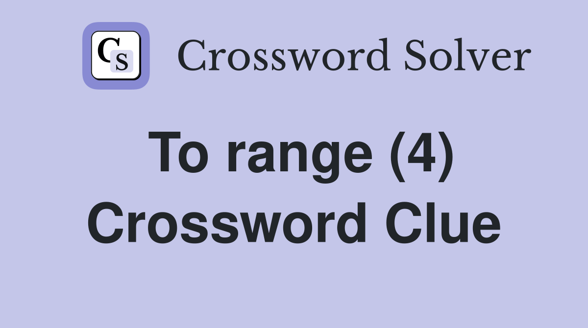 To range (4) Crossword Clue Answers Crossword Solver